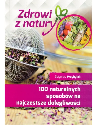ksiazka-100-naturalnych-sposobow-na-najczestsze-dolegliwosci-zbigniew-przybylak-k233.jpg