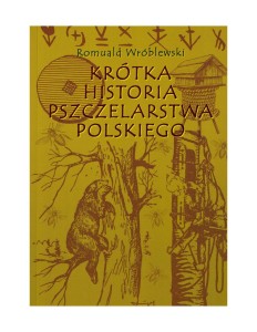 Książka "Krótka historia pszczelarstwa polskiego" (Romuald Wróblewski)